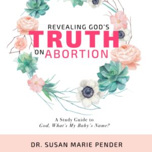 Cover of the book, Revealing god's truth on abortion by Dr. Susan Marie Pender